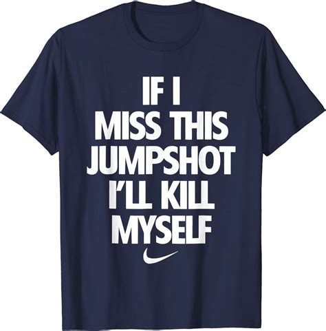 View items If I Miss This Jumpshot Ill Kill Myself - If I Miss This Jumpshot - T-Shirt: Price, size, color, shipping time on printerval.com/uk now!